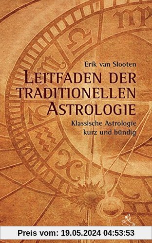 Leitfaden der klassischen Astrologie: Klassische Astrologie kurz und bündig (Standardwerke der Astrologie)